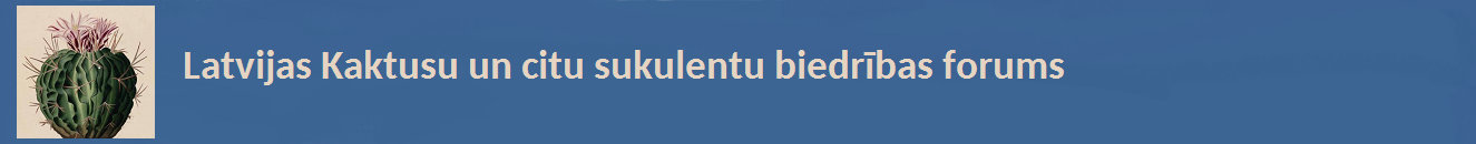 Latvijas Kaktusu un citu sukulentu biedrības forums